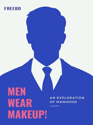 cover image of Men Wear Makeup-- an Exploration of Manhood